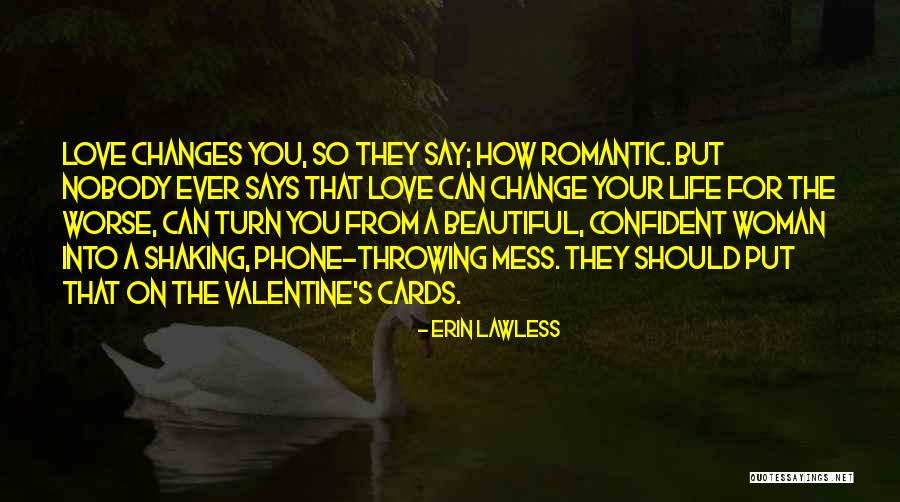 How Love Can Change You Quotes By Erin Lawless How Love Can Change You Quotes By Erin Lawless