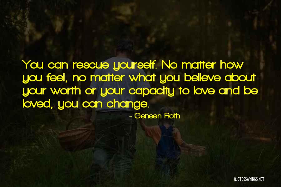 How Love Can Change You Quotes By Geneen Roth