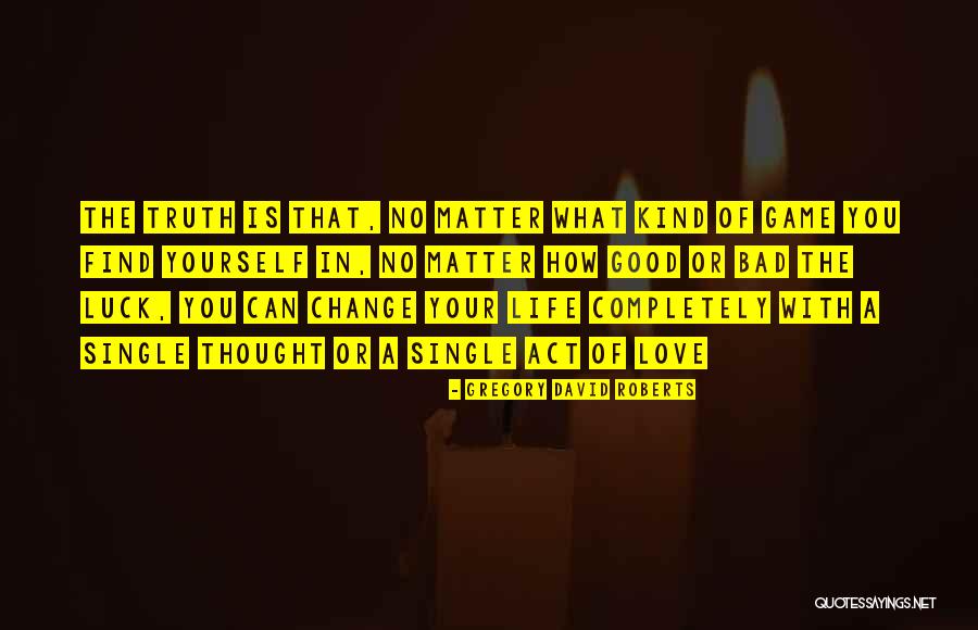 How Love Can Change You Quotes By Gregory David Roberts How Love Can Change You Quotes By Gregory David Roberts