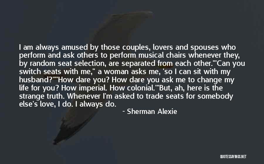 How Love Can Change You Quotes By Sherman Alexie How Love Can Change You Quotes By Sherman Alexie