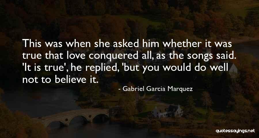 How Love Conquers All Quotes By Gabriel Garcia Marquez How Love Conquers All Quotes By Gabriel Garcia Marquez