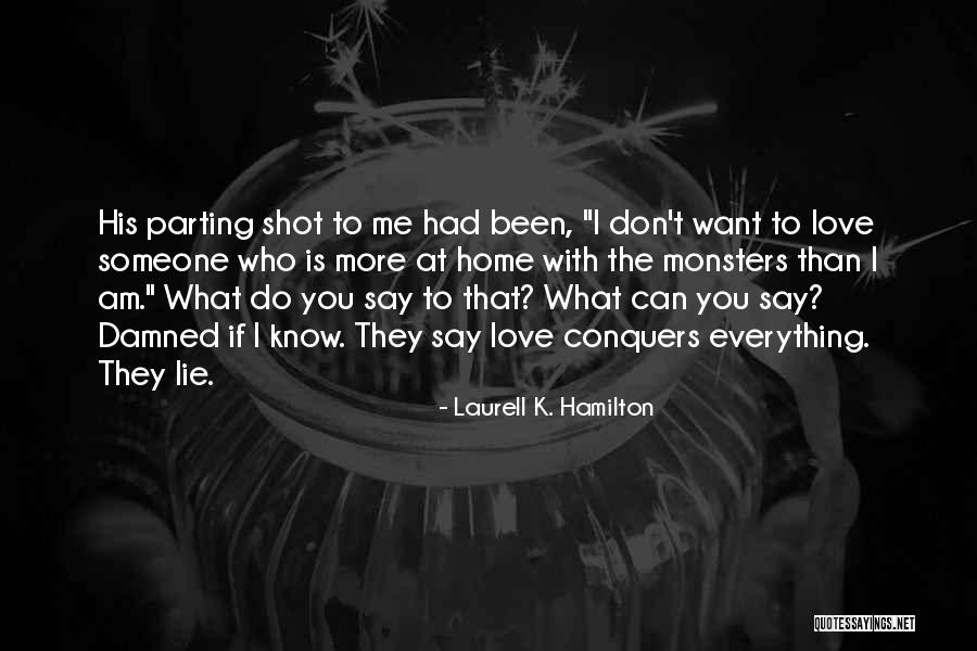 How Love Conquers All Quotes By Laurell K. Hamilton How Love Conquers All Quotes By Laurell K. Hamilton