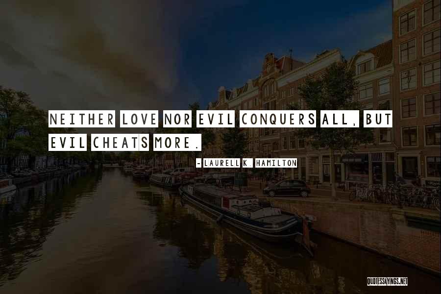 How Love Conquers All Quotes By Laurell K. Hamilton How Love Conquers All Quotes By Laurell K. Hamilton