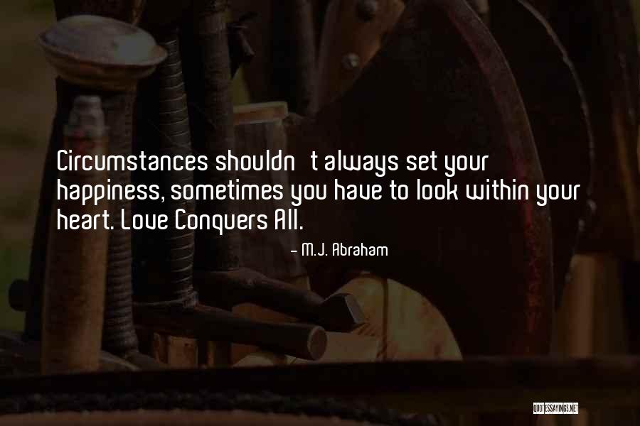 How Love Conquers All Quotes By M.J. Abraham How Love Conquers All Quotes By M.J. Abraham