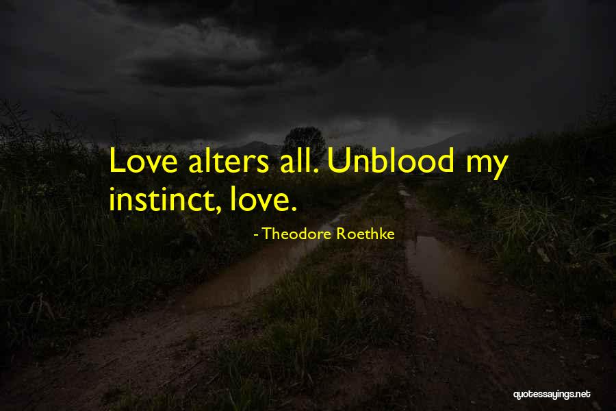 How Love Conquers All Quotes By Theodore Roethke