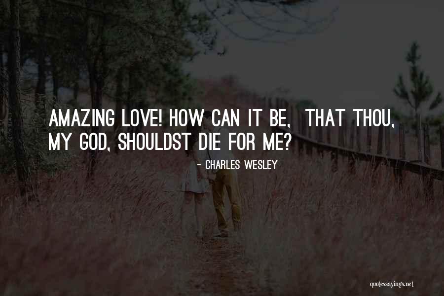 How Love Dies Quotes By Charles Wesley How Love Dies Quotes By Charles Wesley