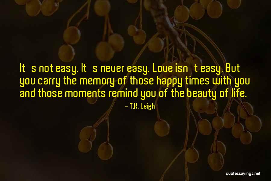 How Love Isn't Easy Quotes By T.K. Leigh How Love Isn't Easy Quotes By T.K. Leigh