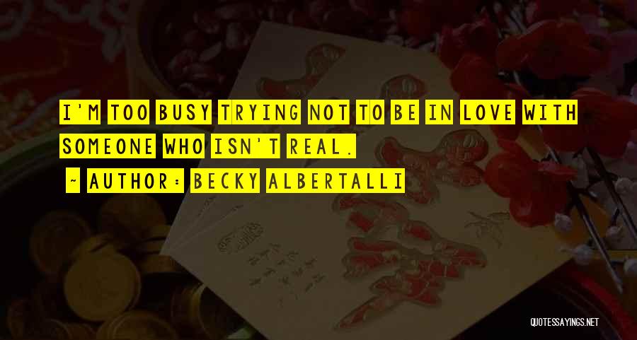 How Love Isn't Real Quotes By Becky Albertalli
