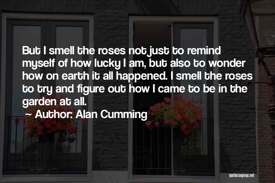 How Lucky Am I Quotes By Alan Cumming