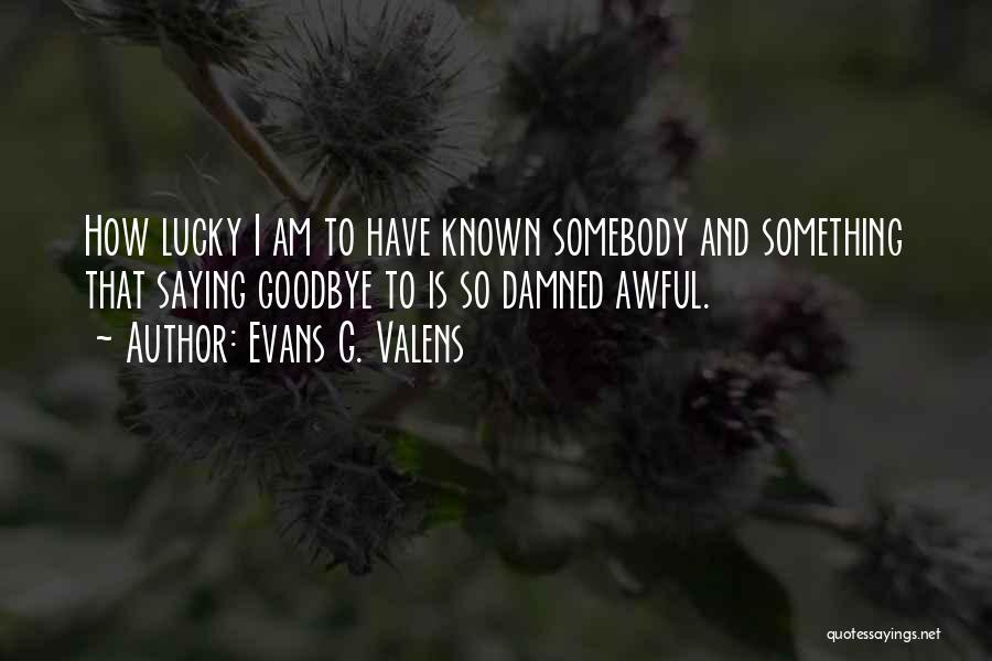 How Lucky Am I Quotes By Evans G. Valens