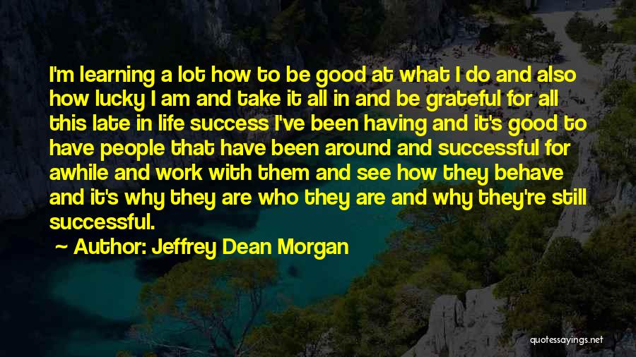 How Lucky Am I Quotes By Jeffrey Dean Morgan