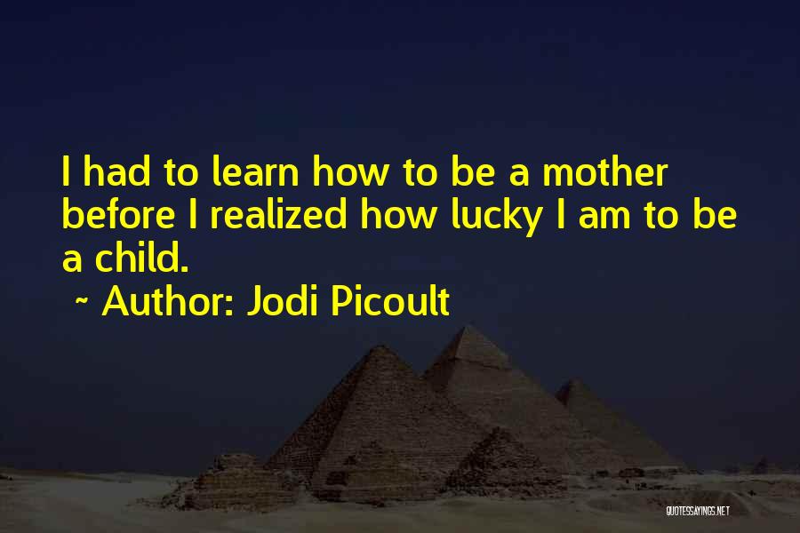 How Lucky Am I Quotes By Jodi Picoult