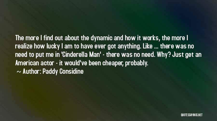 How Lucky Am I Quotes By Paddy Considine