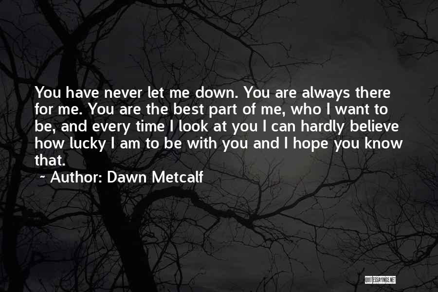 How Lucky Am I To Have You Quotes By Dawn Metcalf