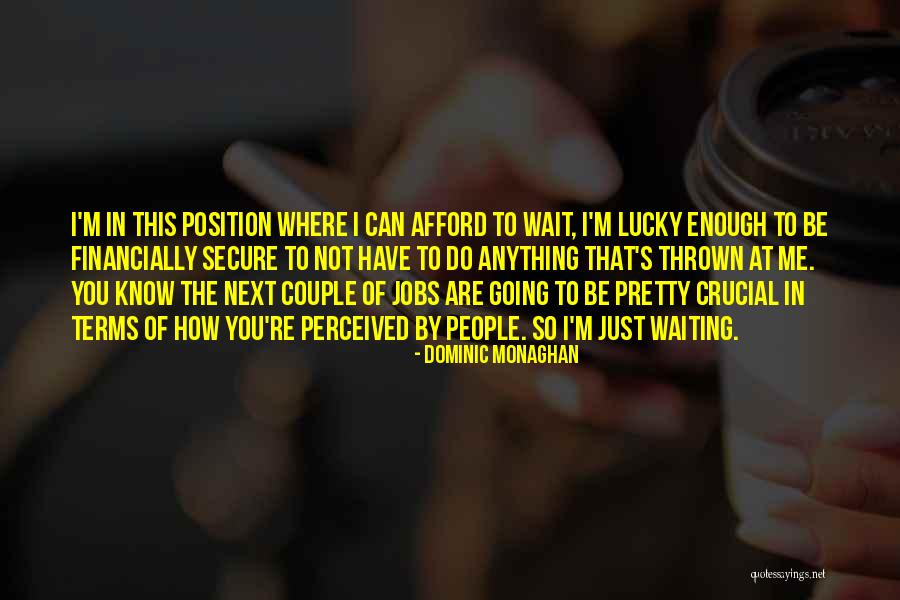 How Lucky Can I Be Quotes By Dominic Monaghan How Lucky Can I Be Quotes By Dominic Monaghan