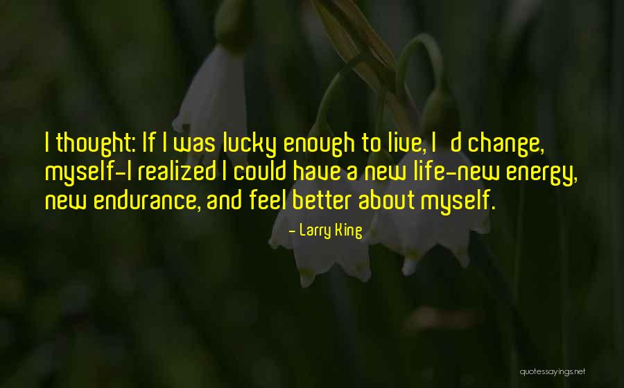 How Lucky I Am To Have You In My Life Quotes By Larry King How Lucky I Am To Have You In My Life Quotes By Larry King