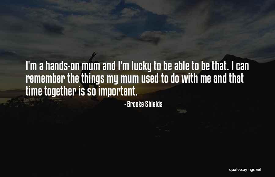 How Lucky I Am To Have You Quotes By Brooke Shields