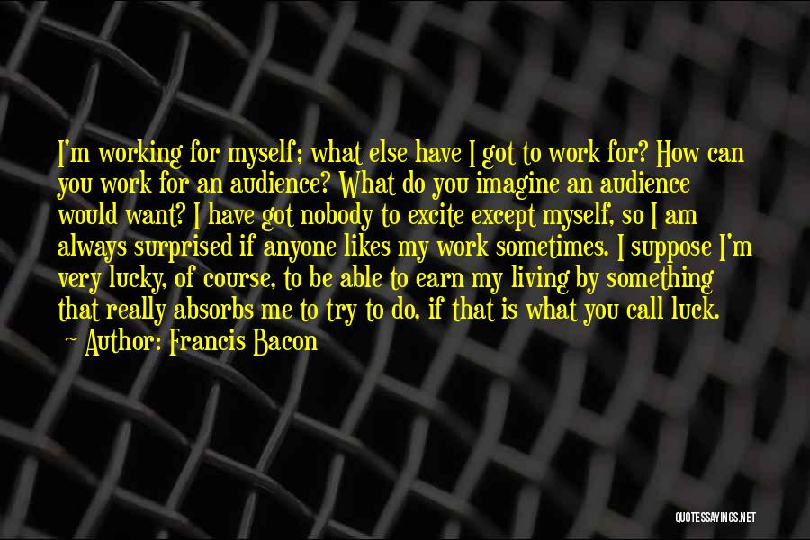 How Lucky I Am To Have You Quotes By Francis Bacon