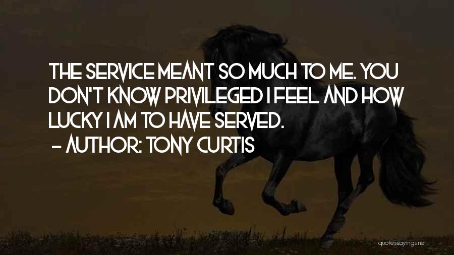 How Lucky I Am To Have You Quotes By Tony Curtis