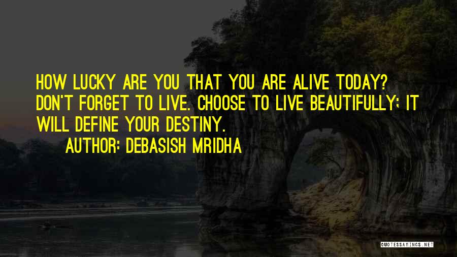 How Lucky We Are To Be Alive Quotes By Debasish Mridha