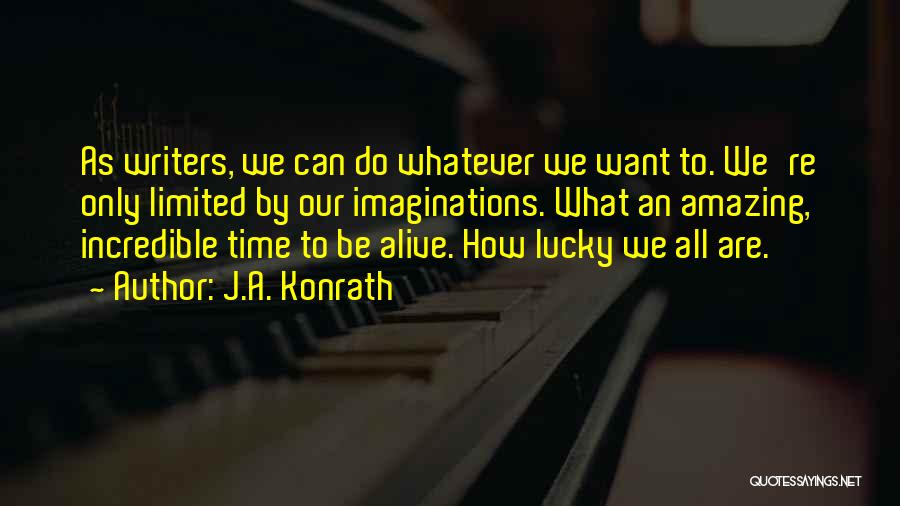 How Lucky We Are To Be Alive Quotes By J.A. Konrath