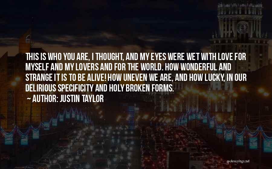 How Lucky We Are To Be Alive Quotes By Justin Taylor