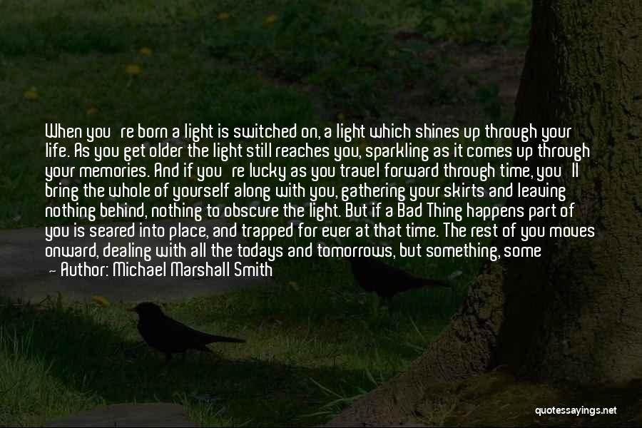 How Lucky We Are To Be Alive Quotes By Michael Marshall Smith