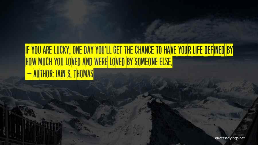 How Lucky You Are To Have Someone Quotes By Iain S. Thomas