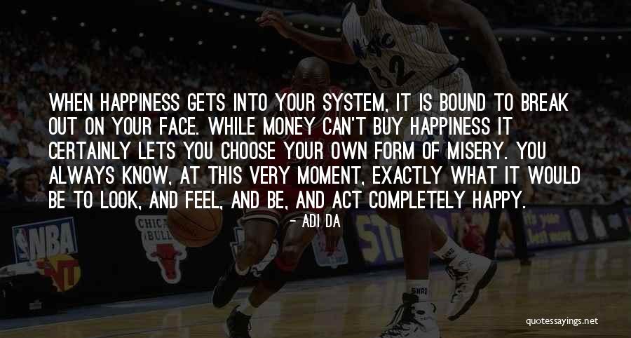 How Money Can Buy Happiness Quotes By Adi Da How Money Can Buy Happiness Quotes By Adi Da