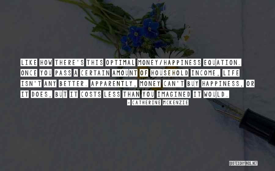 How Money Can Buy Happiness Quotes By Catherine McKenzie How Money Can Buy Happiness Quotes By Catherine McKenzie
