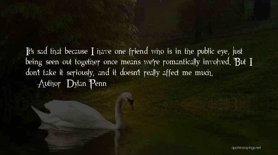 How Much A Friend Means To You Quotes By Dylan Penn