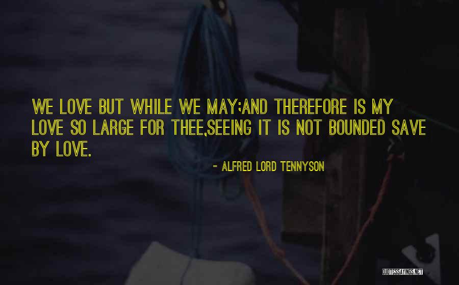 How Much Do I Love Thee Quotes By Alfred Lord Tennyson How Much Do I Love Thee Quotes By Alfred Lord Tennyson