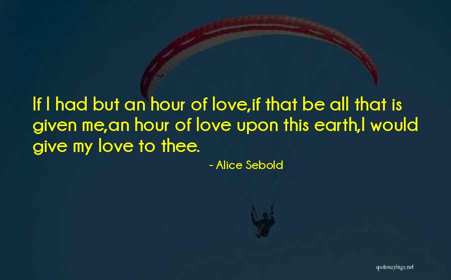 How Much Do I Love Thee Quotes By Alice Sebold How Much Do I Love Thee Quotes By Alice Sebold