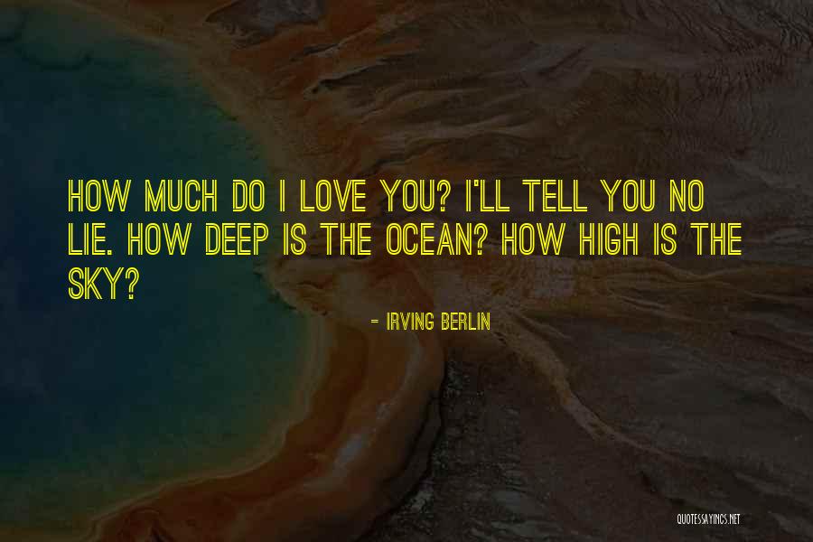 How Much Do I Love You Quotes By Irving Berlin How Much Do I Love You Quotes By Irving Berlin