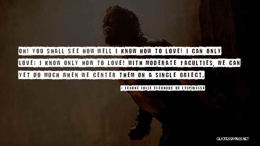 How Much Do I Love You Quotes By Jeanne Julie Eleonore De Lespinasse How Much Do I Love You Quotes By Jeanne Julie Eleonore De Lespinasse