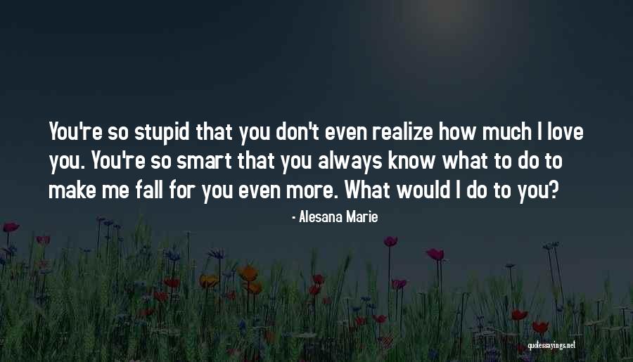 How Much Do You Love Me Quotes By Alesana Marie How Much Do You Love Me Quotes By Alesana Marie