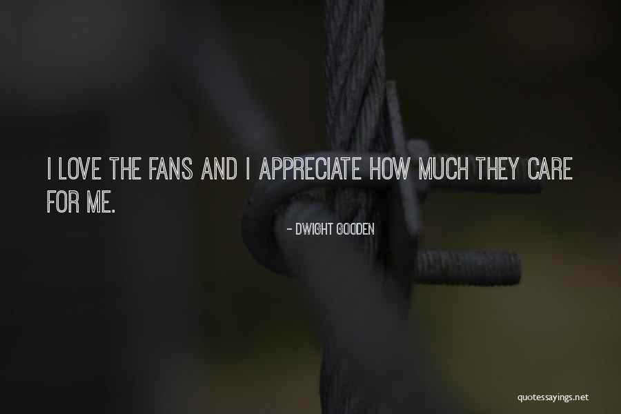 How Much I Appreciate You Quotes By Dwight Gooden How Much I Appreciate You Quotes By Dwight Gooden