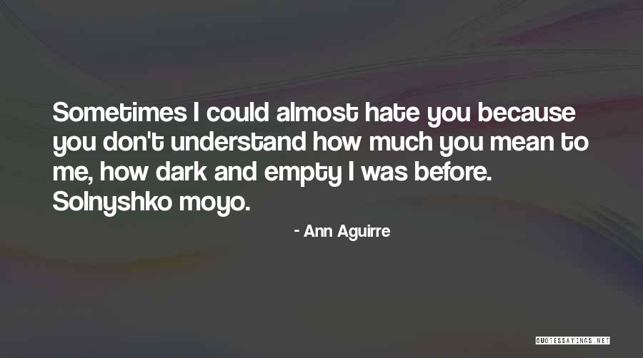 How Much I Hate You Quotes By Ann Aguirre