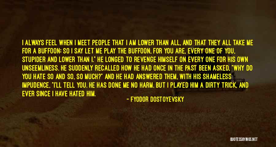 How Much I Hate You Quotes By Fyodor Dostoyevsky