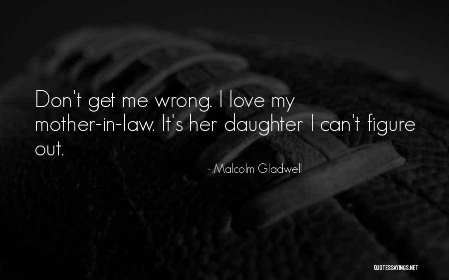 How Much I Love My Daughter Quotes By Malcolm Gladwell