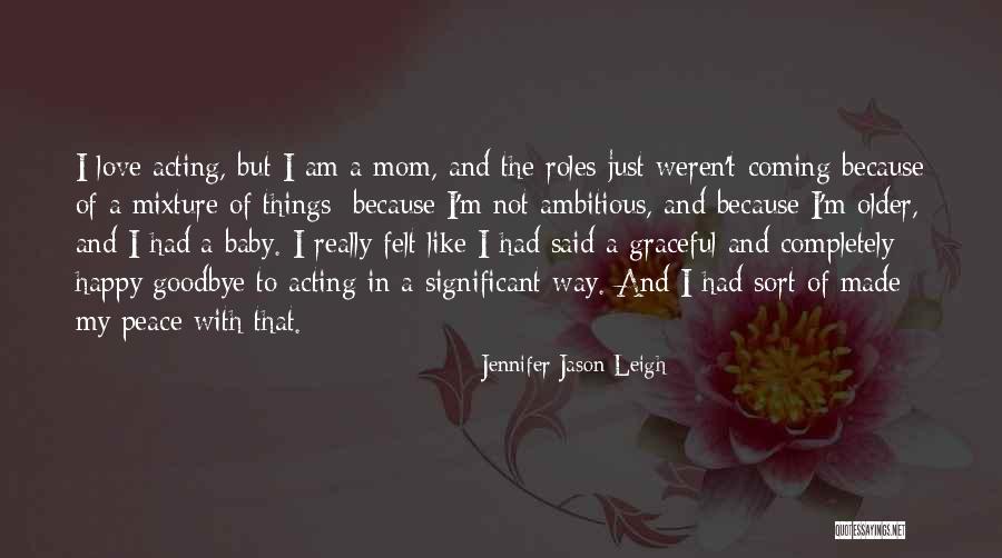 How Much I Love My Mom Quotes By Jennifer Jason Leigh