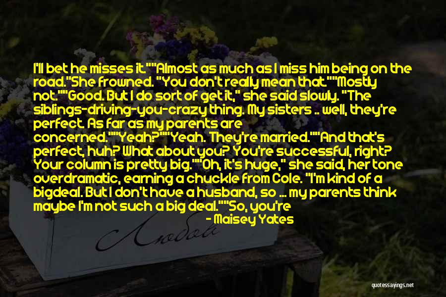 How Much I Miss My Husband Quotes By Maisey Yates How Much I Miss My Husband Quotes By Maisey Yates