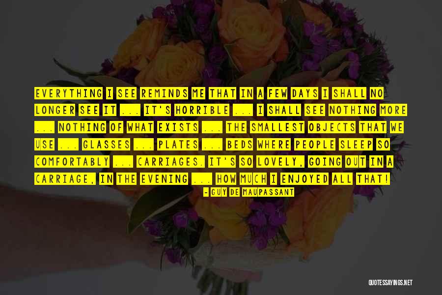 How Much Longer Quotes By Guy De Maupassant How Much Longer Quotes By Guy De Maupassant