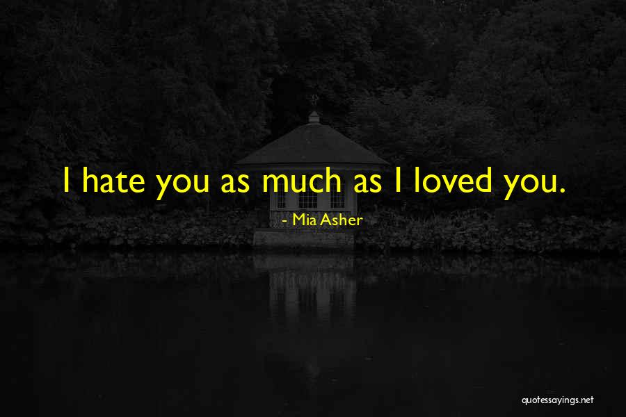 How Much You Hate Your Ex Quotes By Mia Asher How Much You Hate Your Ex Quotes By Mia Asher