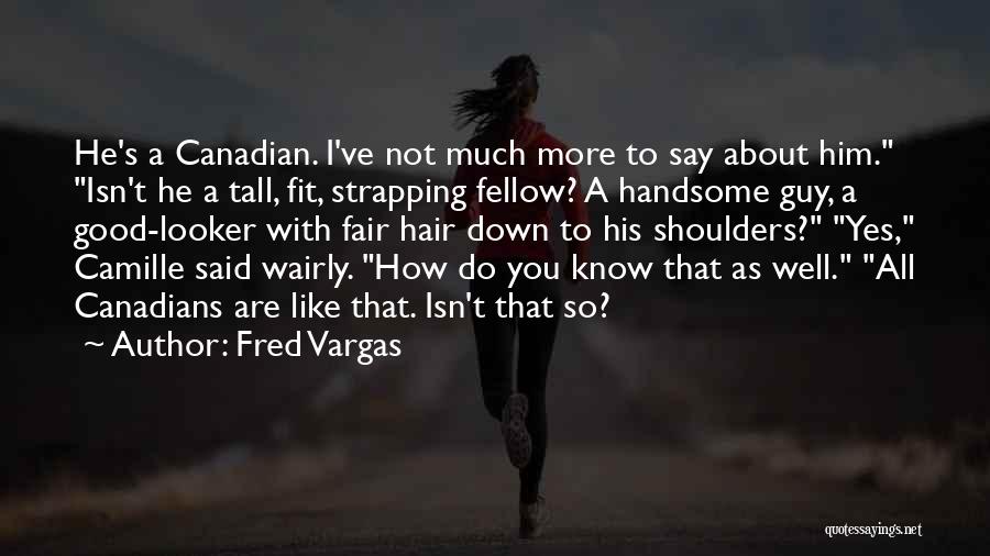 How Much You Like A Guy Quotes By Fred Vargas