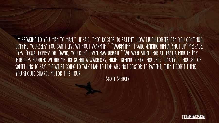 How Much You Like Him Quotes By Scott Spencer How Much You Like Him Quotes By Scott Spencer