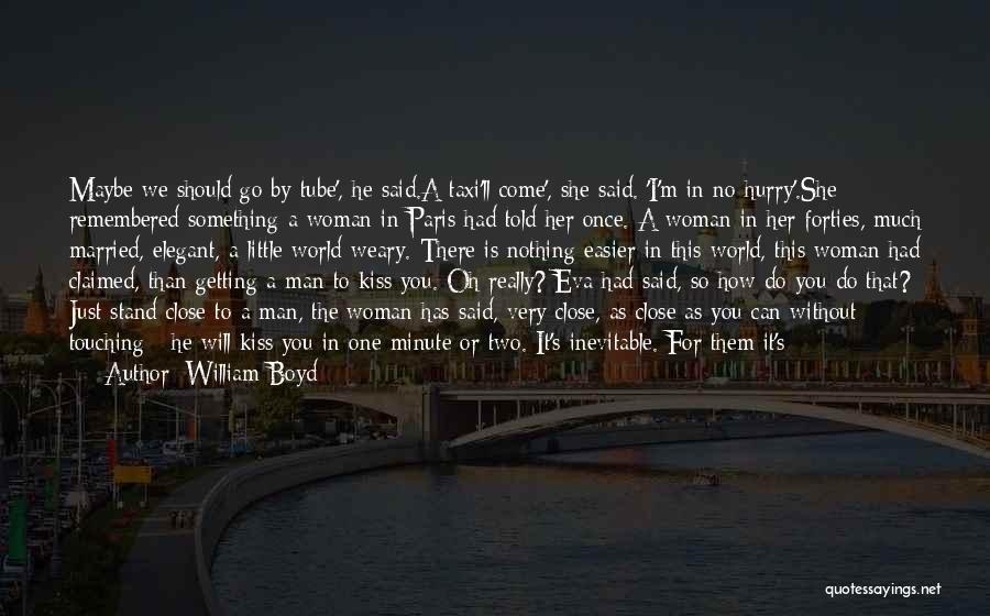 How Much You Like Him Quotes By William Boyd