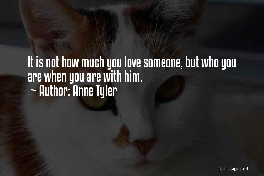 How Much You Love Someone Quotes By Anne Tyler