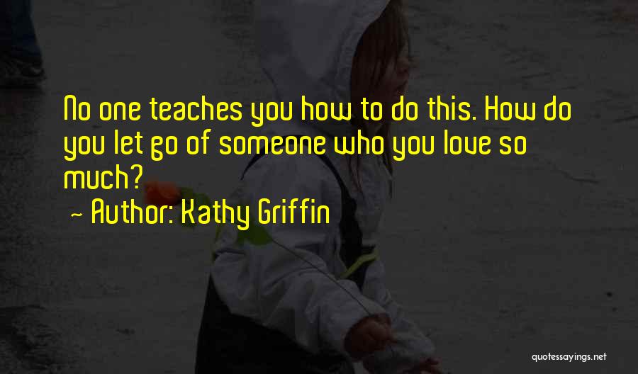 How Much You Love Someone Quotes By Kathy Griffin