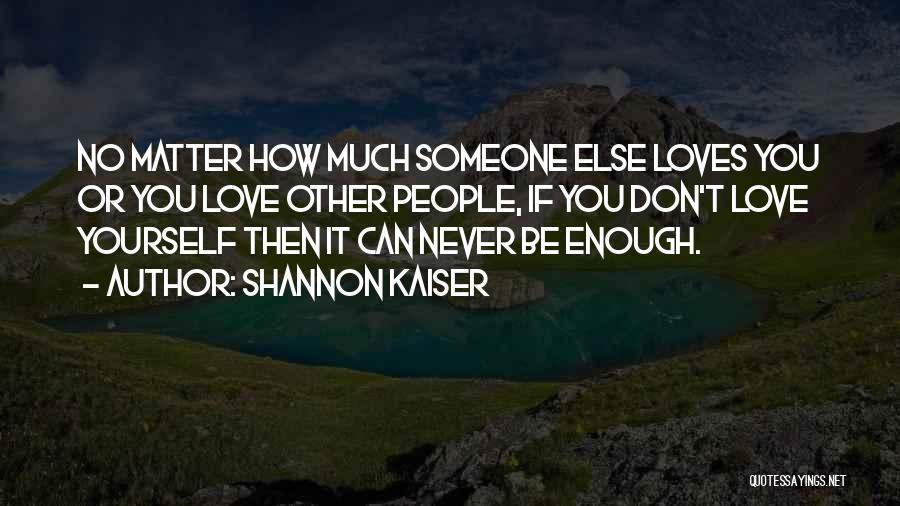 How Much You Love Someone Quotes By Shannon Kaiser